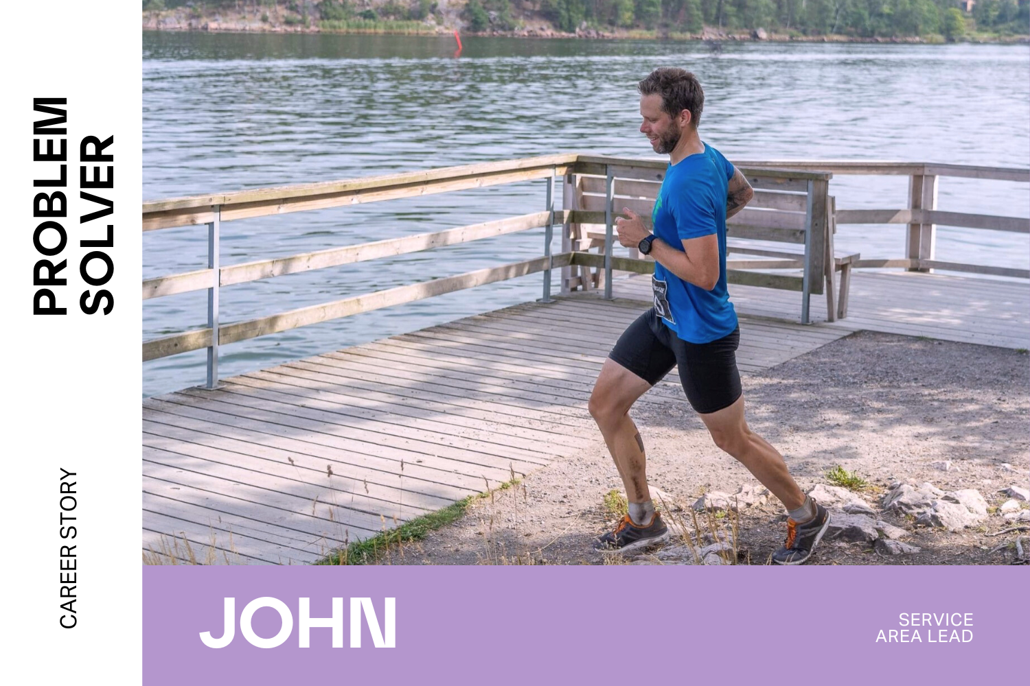 John Lamb, Service Area Lead, Problem solver. John is jogging next to a lake.